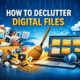 How to Declutter Digital Files