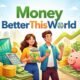 Money BetterThisWorld