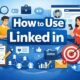 How to Use LinkedIn