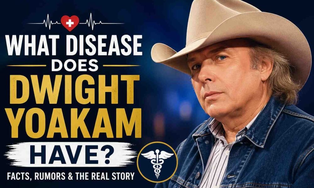 what disease does Dwight Yoakam have